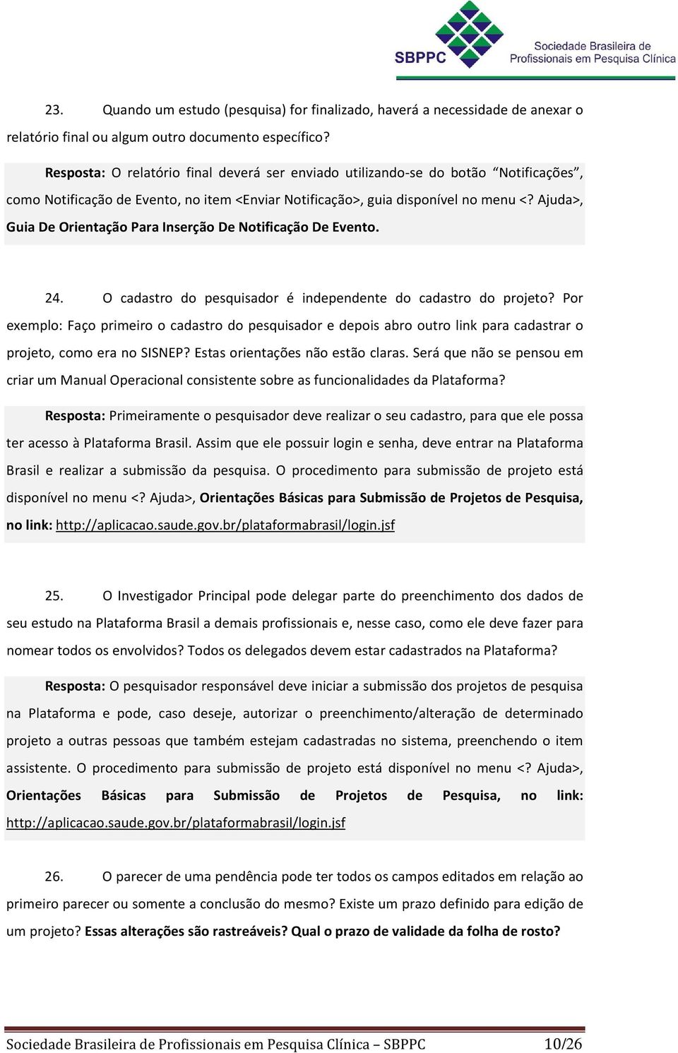 Ajuda>, Guia De Orientação Para Inserção De Notificação De Evento. 24. O cadastro do pesquisador é independente do cadastro do projeto?