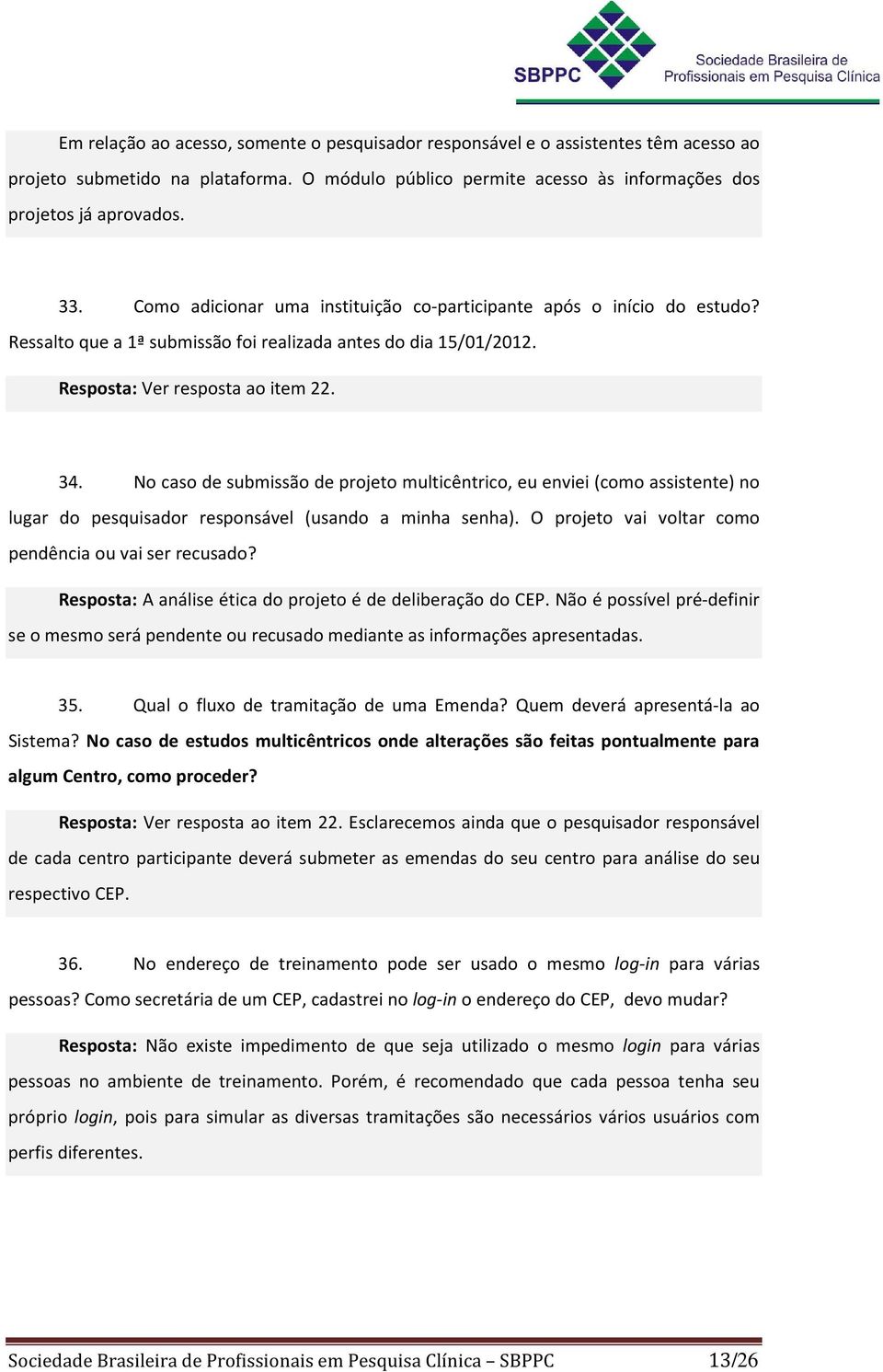 No caso de submissão de projeto multicêntrico, eu enviei (como assistente) no lugar do pesquisador responsável (usando a minha senha). O projeto vai voltar como pendência ou vai ser recusado?