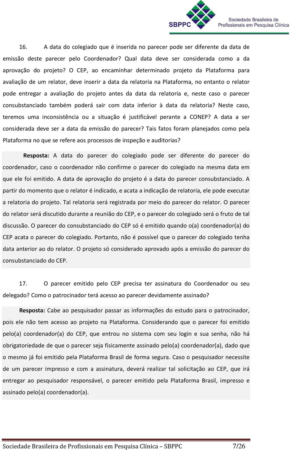 data da relatoria e, neste caso o parecer consubstanciado também poderá sair com data inferior à data da relatoria? Neste caso, teremos uma inconsistência ou a situação é justificável perante a CONEP?