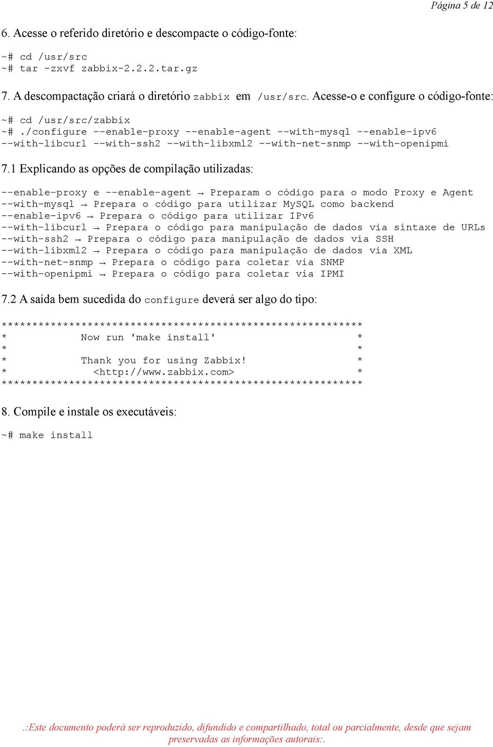 /configure --enable-proxy --enable-agent --with-mysql --enable-ipv6 --with-libcurl --with-ssh2 --with-libxml2 --with-net-snmp --with-openipmi 7.