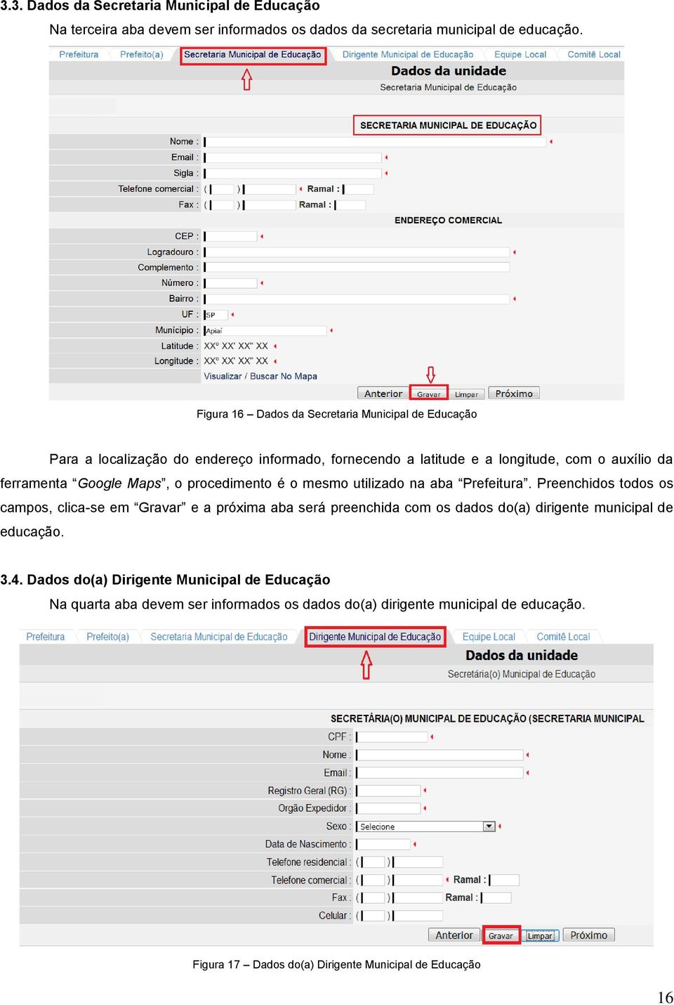 Maps, o procedimento é o mesmo utilizado na aba Prefeitura.