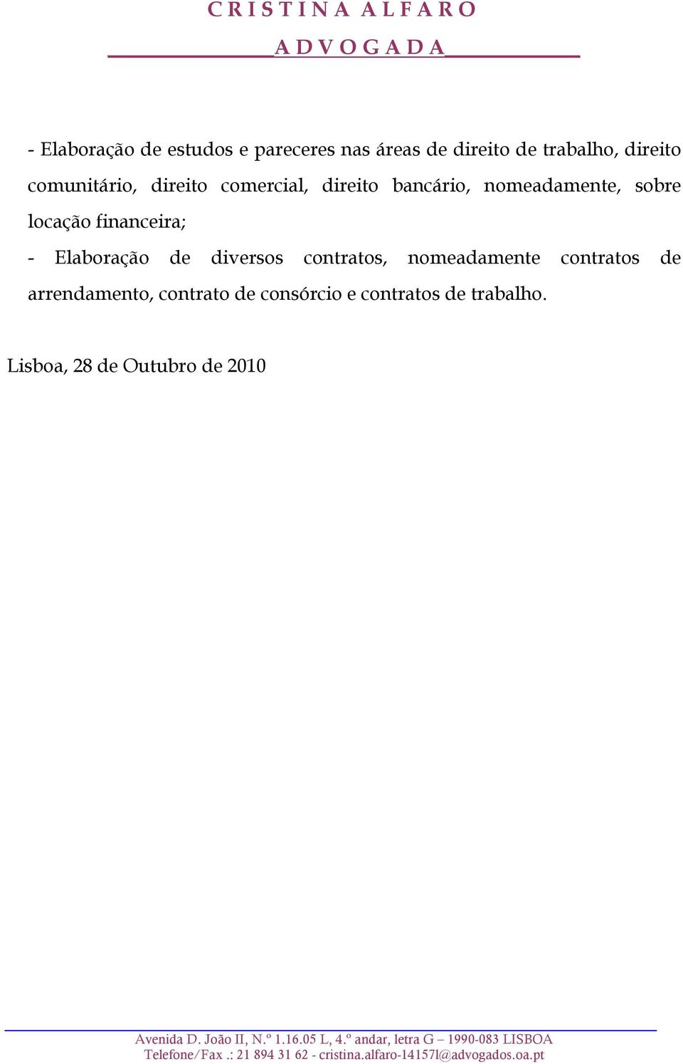 financeira; - Elaboração de diversos contratos, nomeadamente contratos de