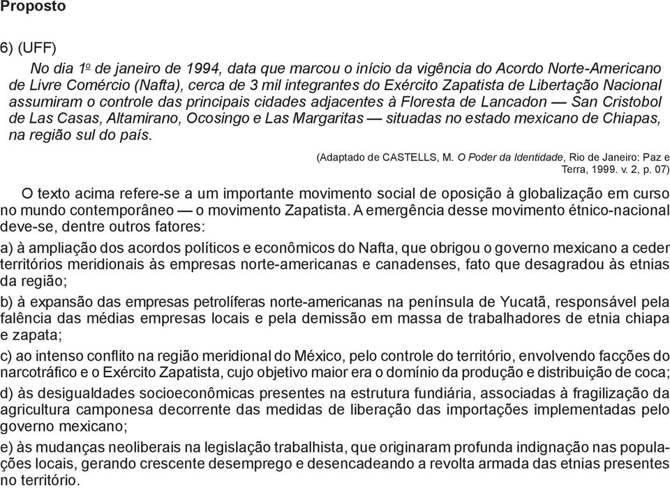 Chiapas, na região sul do país. (Adaptado de CASTELLS, M. O Poder da Identidade, Rio de Janeiro: Paz e Terra, 1999. v. 2, p.