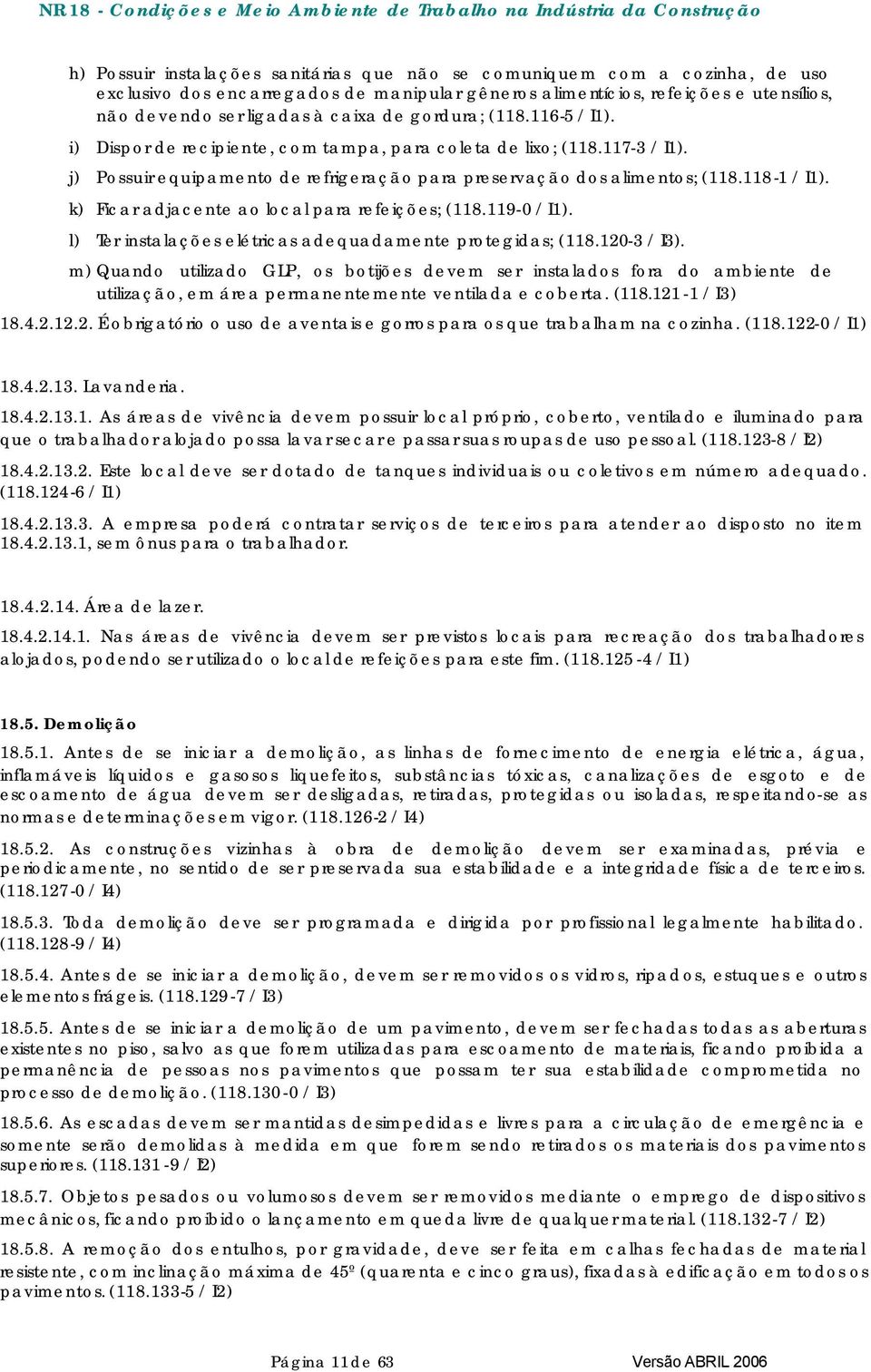 k) Ficar adjacente ao local para refeições; (118.119-0 / I1). l) Ter instalações elétricas adequadamente protegidas; (118.120-3 / I3).