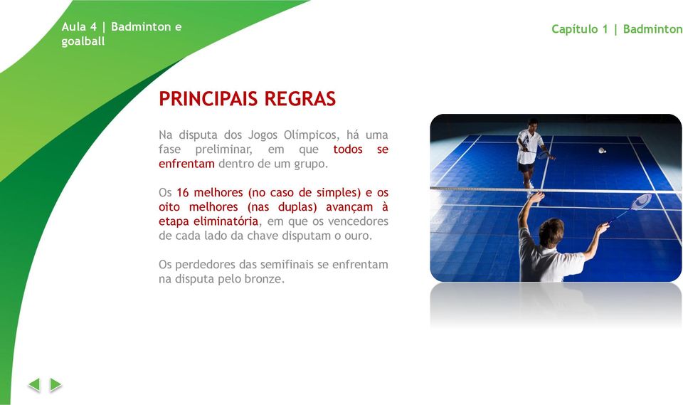 Os 16 melhores (no caso de simples) e os oito melhores (nas duplas) avançam à etapa