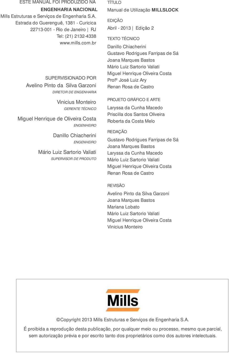 Sartorio Valiati SUPERVISOR DE PRODUTO TÍTULO Manual de Utilização MILLSLOCK EDIÇÃO Abril - 2013 Edição 2 TEXTO TÉCNICO Danillo Chiacherini Gustavo Rodrigues Farripas de Sá Joana Marques Bastos Mário