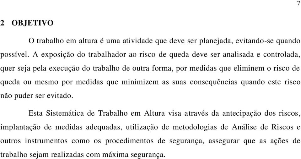 queda ou mesmo por medidas que minimizem as suas consequências quando este risco não puder ser evitado.