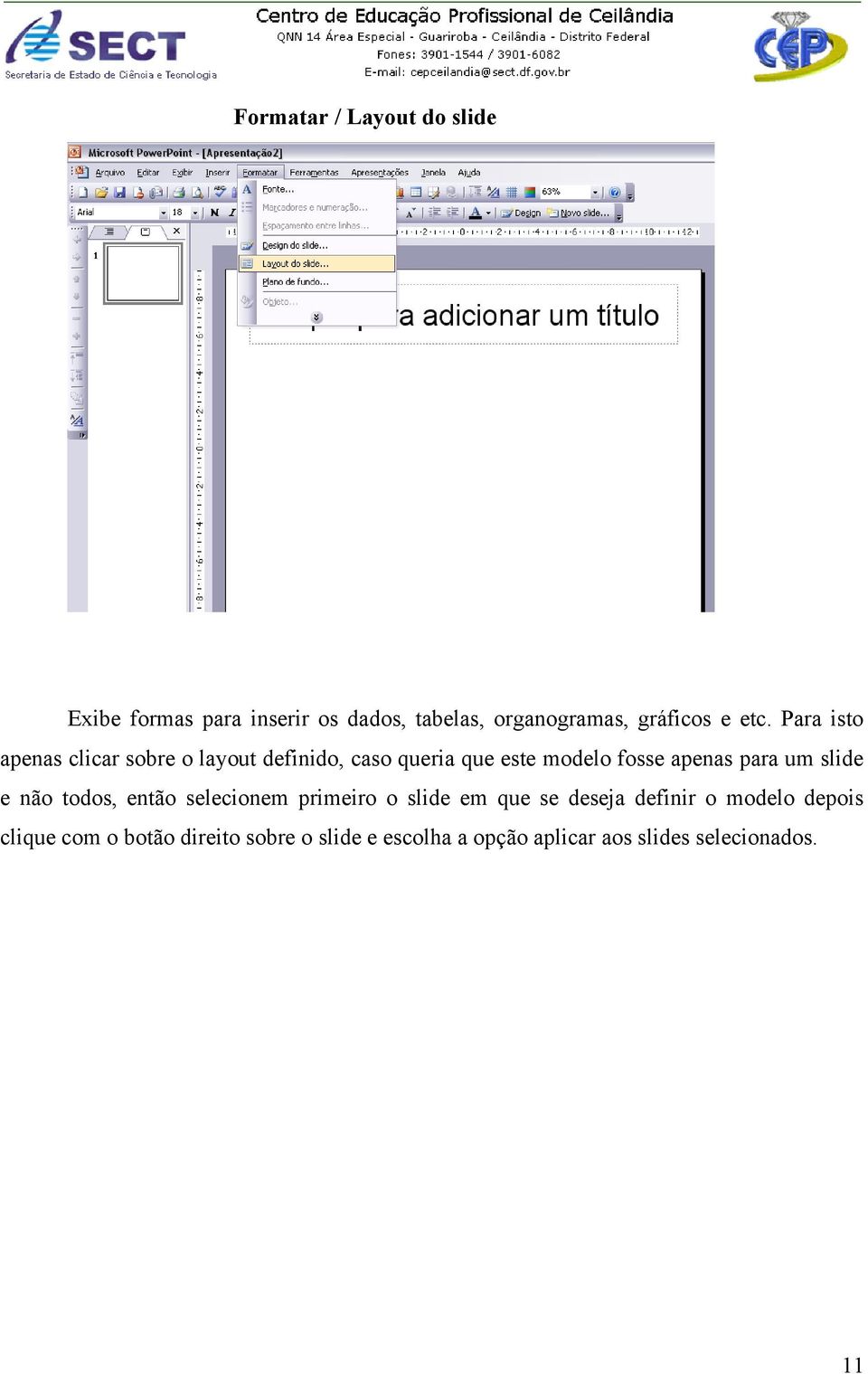 para um slide e não todos, então selecionem primeiro o slide em que se deseja definir o modelo