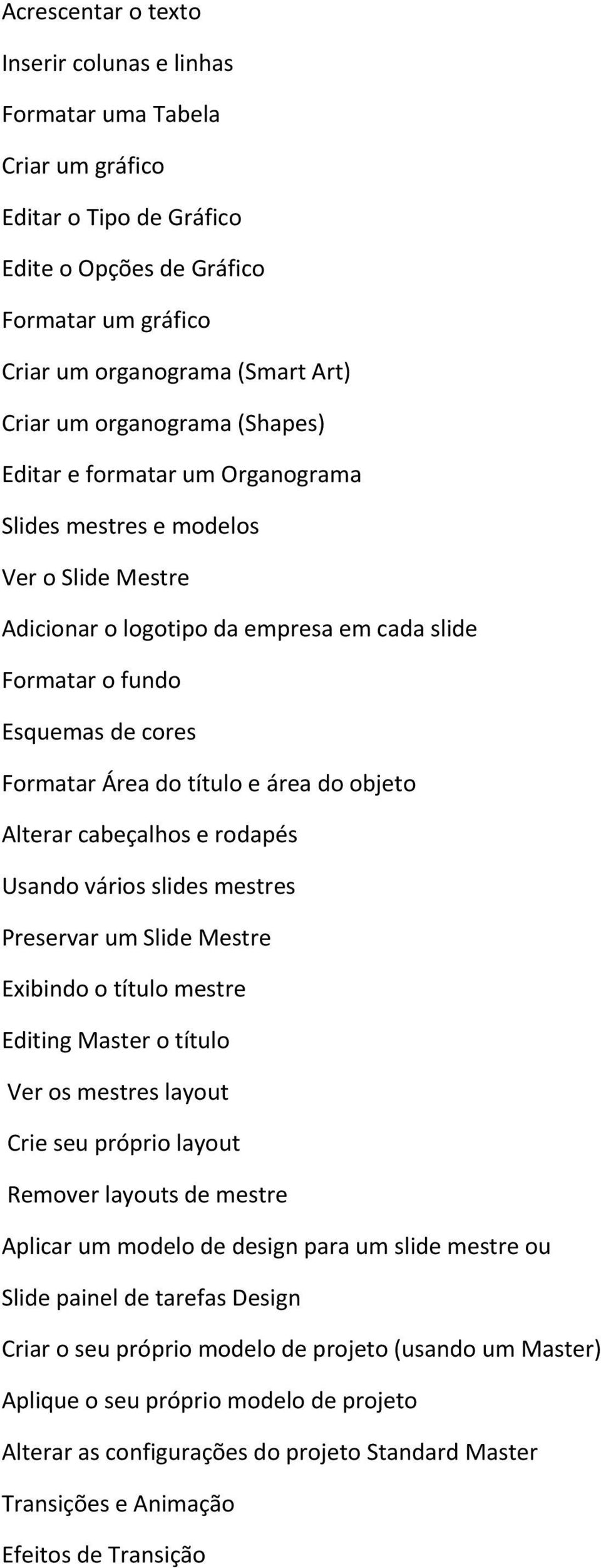 título e área do objeto Alterar cabeçalhos e rodapés Usando vários slides mestres Preservar um Slide Mestre Exibindo o título mestre Editing Master o título Ver os mestres layout Crie seu próprio