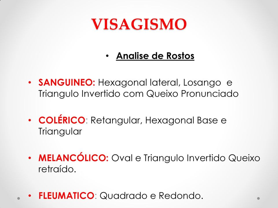 Retangular, Hexagonal Base e Triangular MELANCÓLICO: Oval e