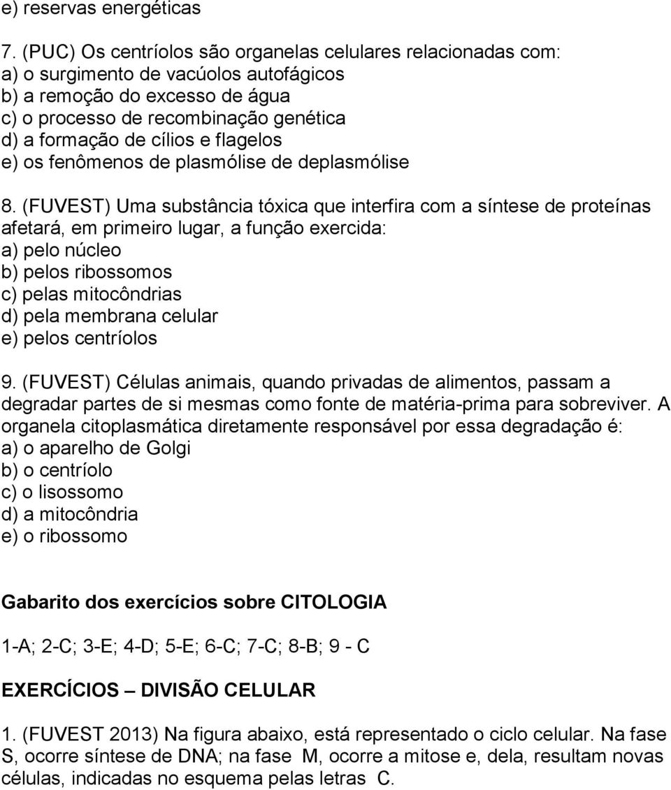 flagelos e) os fenômenos de plasmólise de deplasmólise 8.