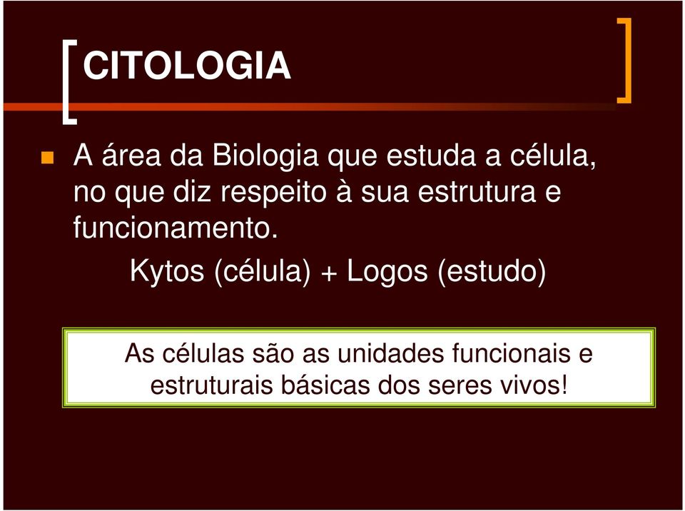 Kytos (célula) + Logos (estudo) As células são as