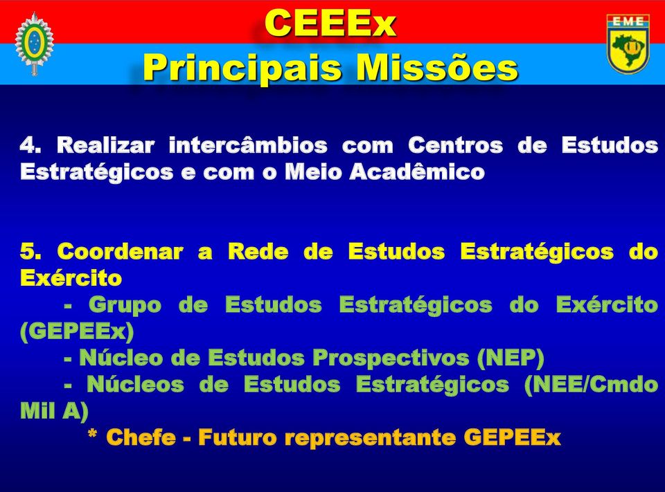 Coordenar a Rede de Estudos Estratégicos do Exército - Grupo de Estudos Estratégicos