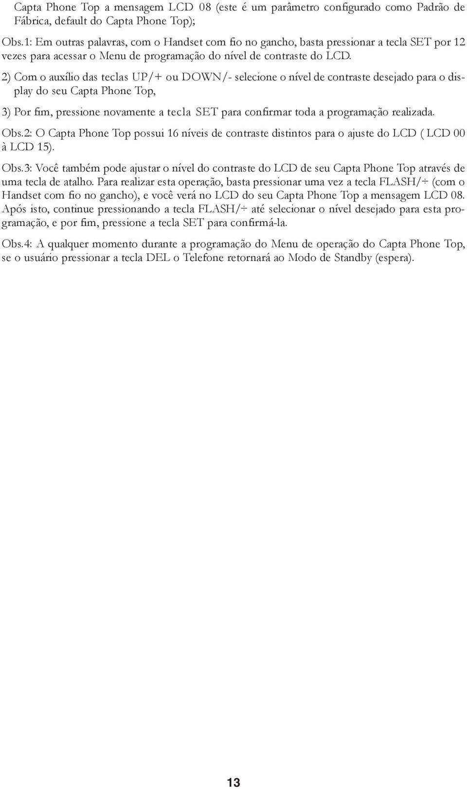 2) Com o auxílio das teclas UP/+ ou DOWN/- selecione o nível de contraste desejado para o display do seu Capta Phone Top, 3) Por fim, pressione novamente a tecla SET para confirmar toda a programação