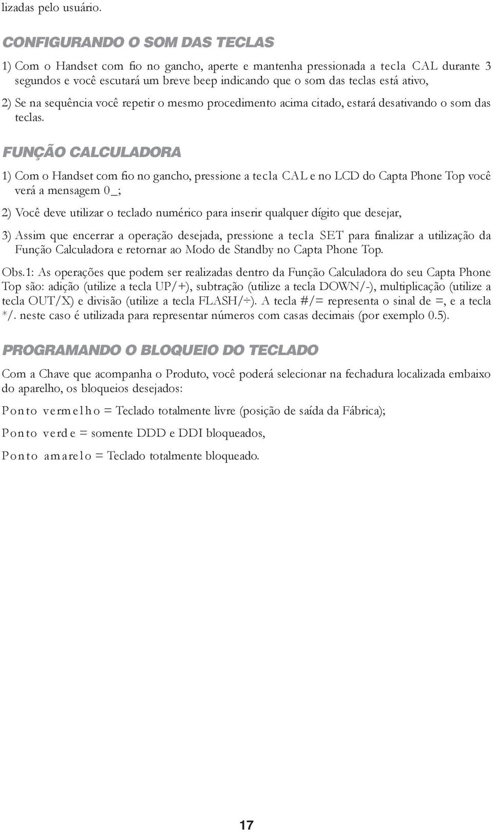 2) Se na sequência você repetir o mesmo procedimento acima citado, estará desativando o som das teclas.