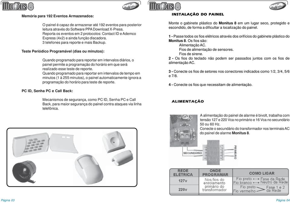 Teste Periódico Programável (dias ou minutos): Quando programado para reportar em intervalos diários, o painel permite a programação do horário em que será realizado esse teste de reporte.