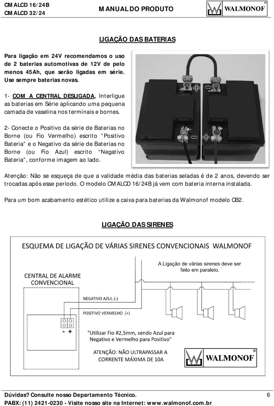 2- Conecte o Positivo da série de Baterias no Borne (ou Fio Vermelho) escrito Positivo Bateria e o Negativo da série de Baterias no Borne (ou Fio Azul) escrito Negativo Bateria, conforme imagem ao