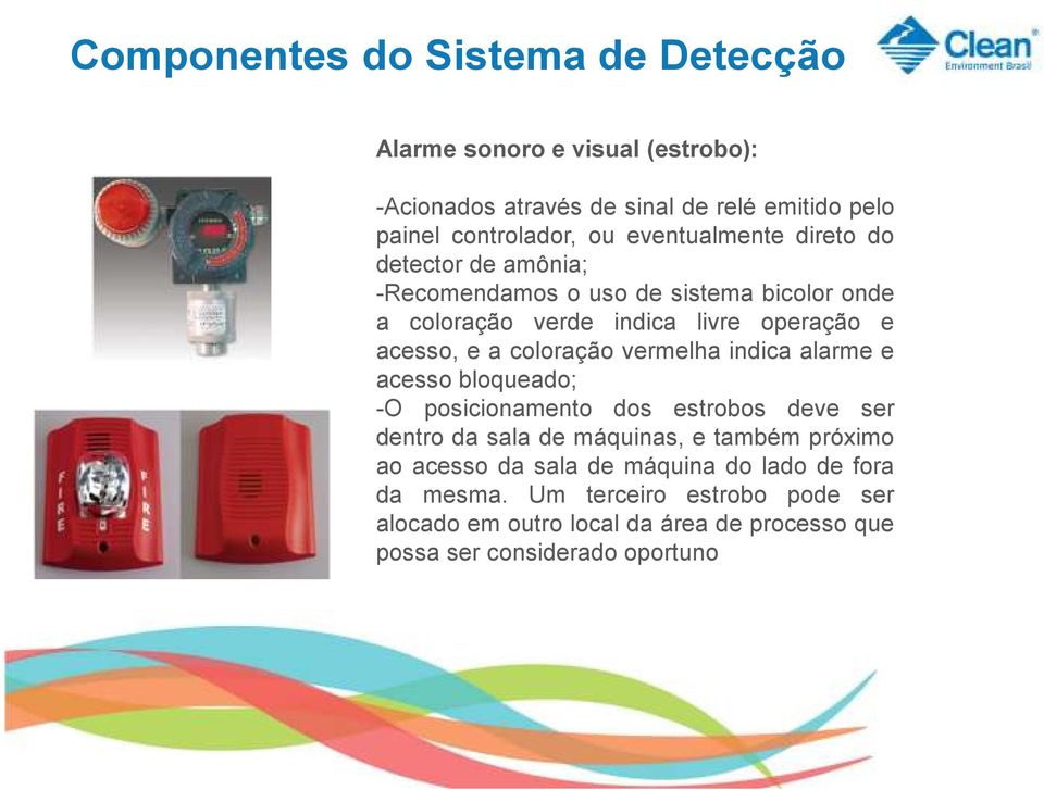 coloração vermelha indica alarme e acesso bloqueado; -O posicionamento dos estrobos deve ser dentro da sala de máquinas, e também próximo ao