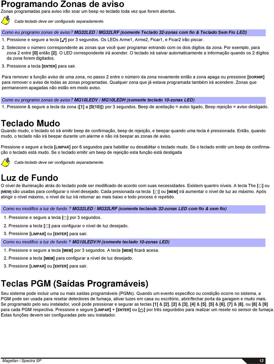 Selecione o número correspondente as zonas que você quer programar entrando com os dois dígitos da zona. Por exemplo, para zona 2 entre [0] então [2]. O LED correspondente irá acender.