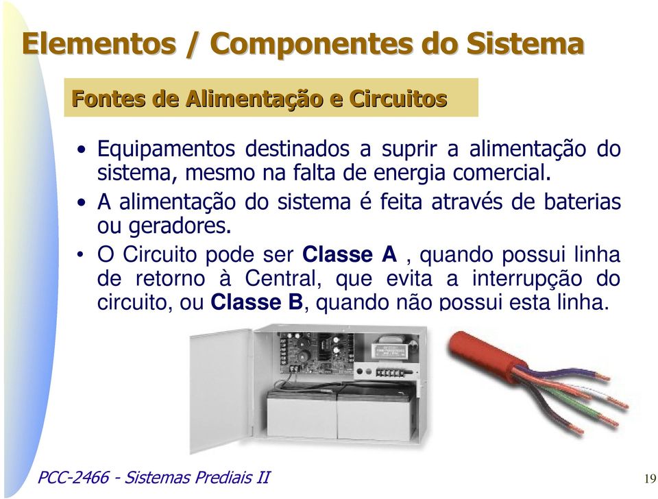 A alimentação do sistema é feita através de baterias ou geradores.