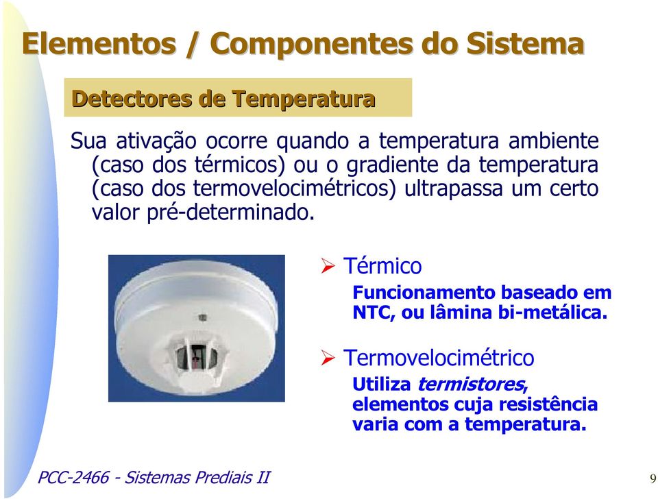 pré-determinado. Térmico Funcionamento baseado em NTC, ou lâmina bi-metálica.