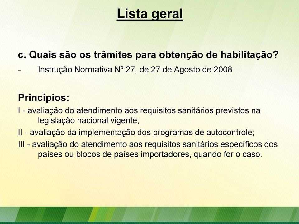 requisitos sanitários previstos na legislação nacional vigente; II - avaliação da implementação dos