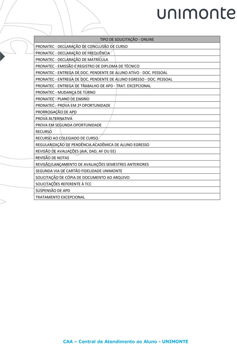 EXCEPCIONAL PRONATEC - MUDANÇA DE TURNO PRONATEC - PLANO DE ENSINO PRONATEC - PROVA EM 2ª OPORTUNIDADE PRORROGAÇÃO DE APD PROVA ALTERNATIVA PROVA EM SEGUNDA OPORTUNIDADE RECURSO RECURSO AO COLEGIADO