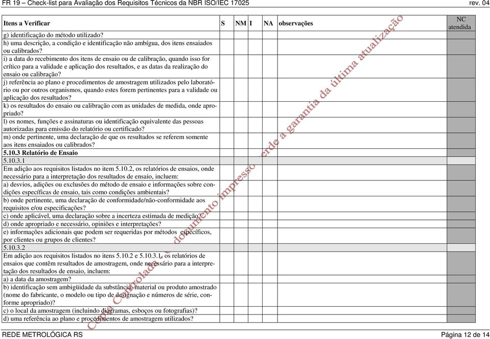 j) referência ao plano e procedimentos de amostragem utilizados pelo laboratório ou por outros organismos, quando estes forem pertinentes para a validade ou aplicação dos resultados?