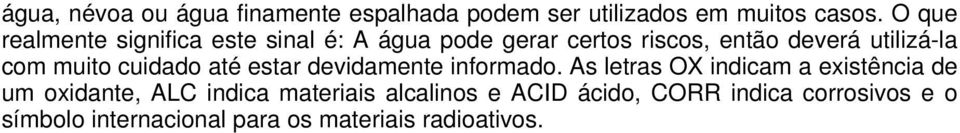 com muito cuidado até estar devidamente informado.