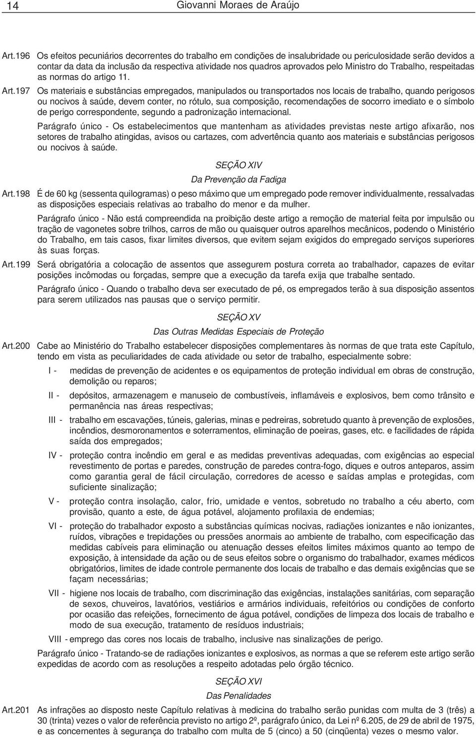 Ministro do Trabalho, respeitadas as normas do artigo 11.