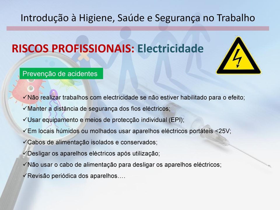 locais húmidos ou molhados usar aparelhos eléctricos portáteis <25V; Cabos de alimentação isolados e conservados; Desligar os