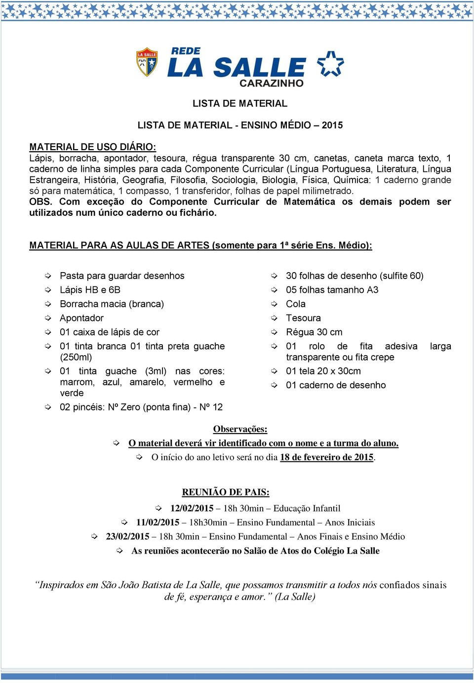 compasso, 1 transferidor, folhas de papel milimetrado. OBS. Com exceção do Componente Curricular de Matemática os demais podem ser utilizados num único caderno ou fichário.