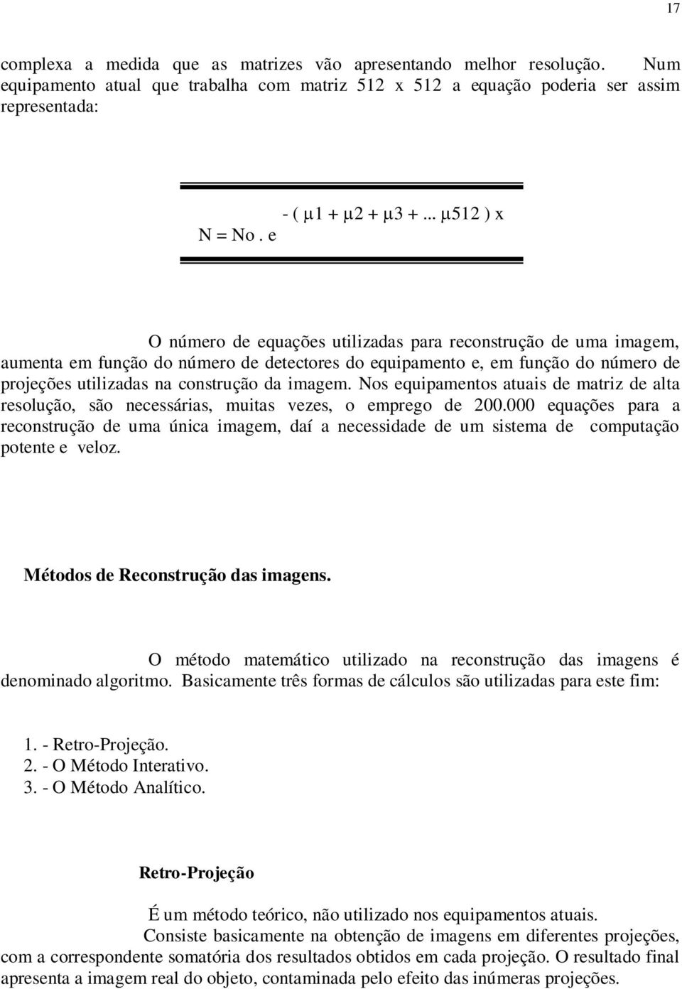 e O número de equações utilizadas para reconstrução de uma imagem, aumenta em função do número de detectores do equipamento e, em função do número de projeções utilizadas na construção da imagem.