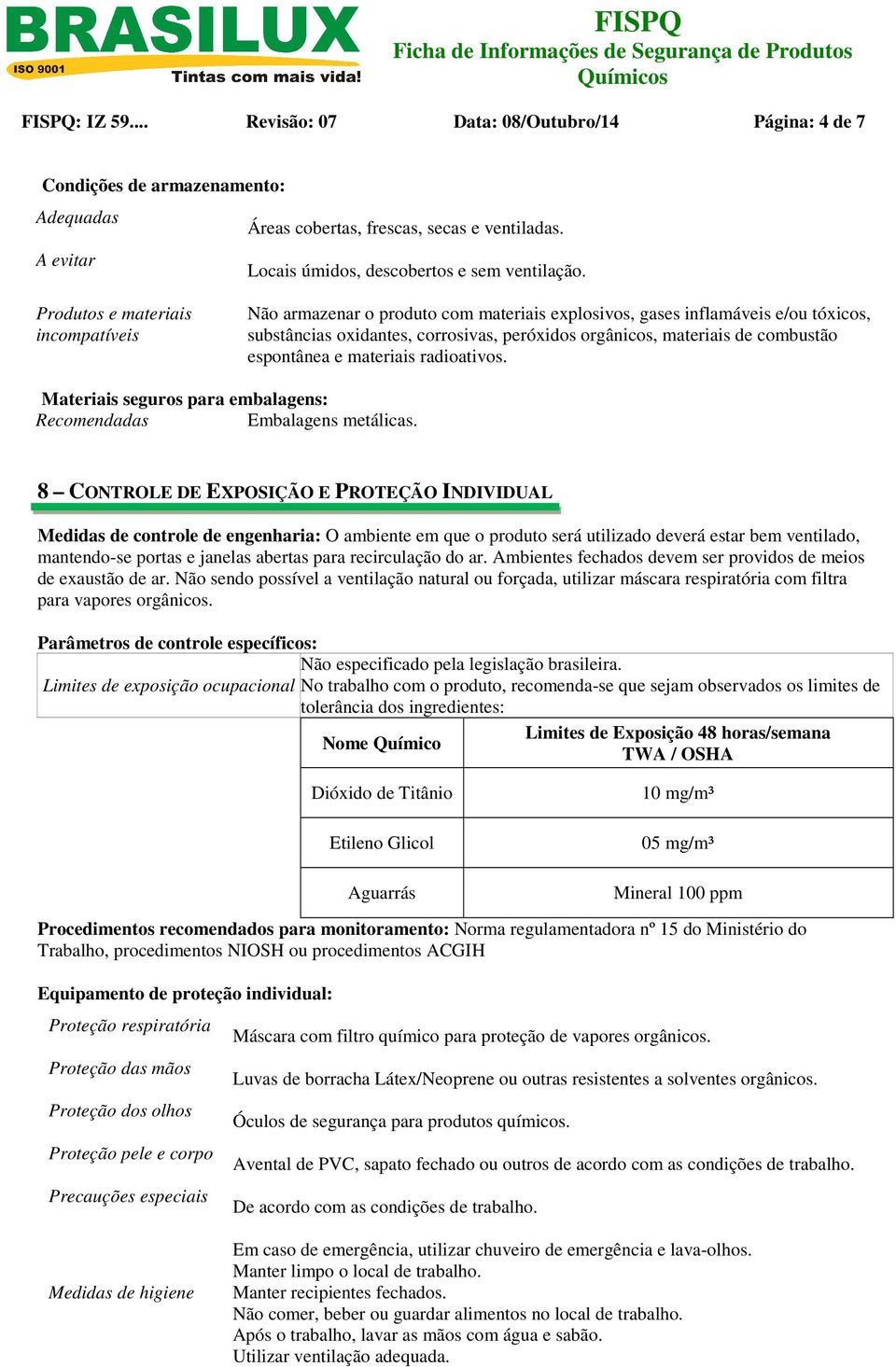 espontânea e materiais radioativos. Materiais seguros para embalagens: Recomendadas Embalagens metálicas.