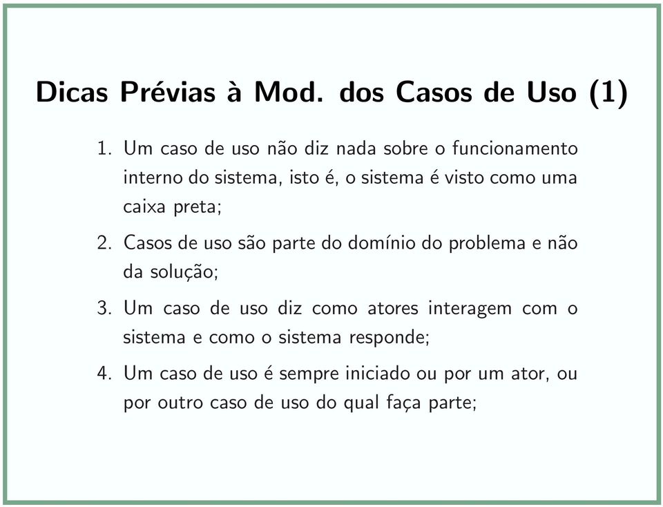 uma caixa preta; 2. Casos de uso são parte do domínio do problema e não da solução; 3.