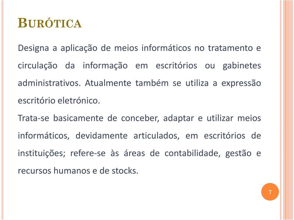 Atualmente também se utiliza a expressão escritório eletrónico.