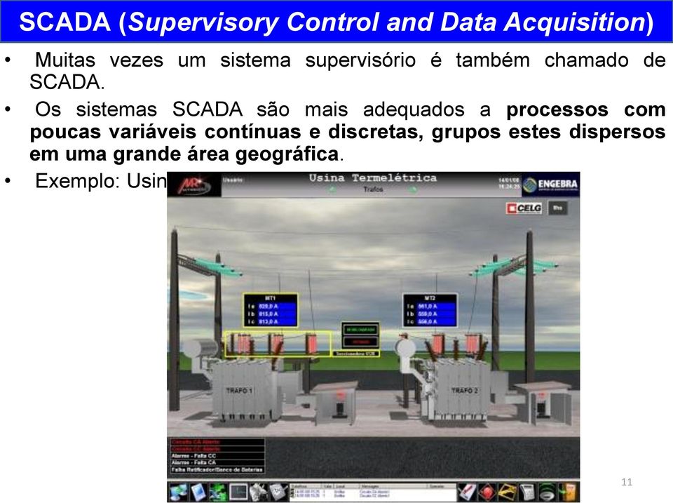 Os sistemas SCADA são mais adequados a processos com poucas variáveis