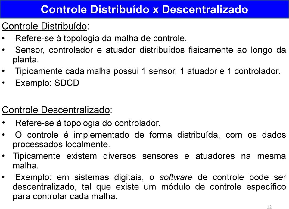 Exemplo: SDCD Controle Descentralizado: Refere-se à topologia do controlador.