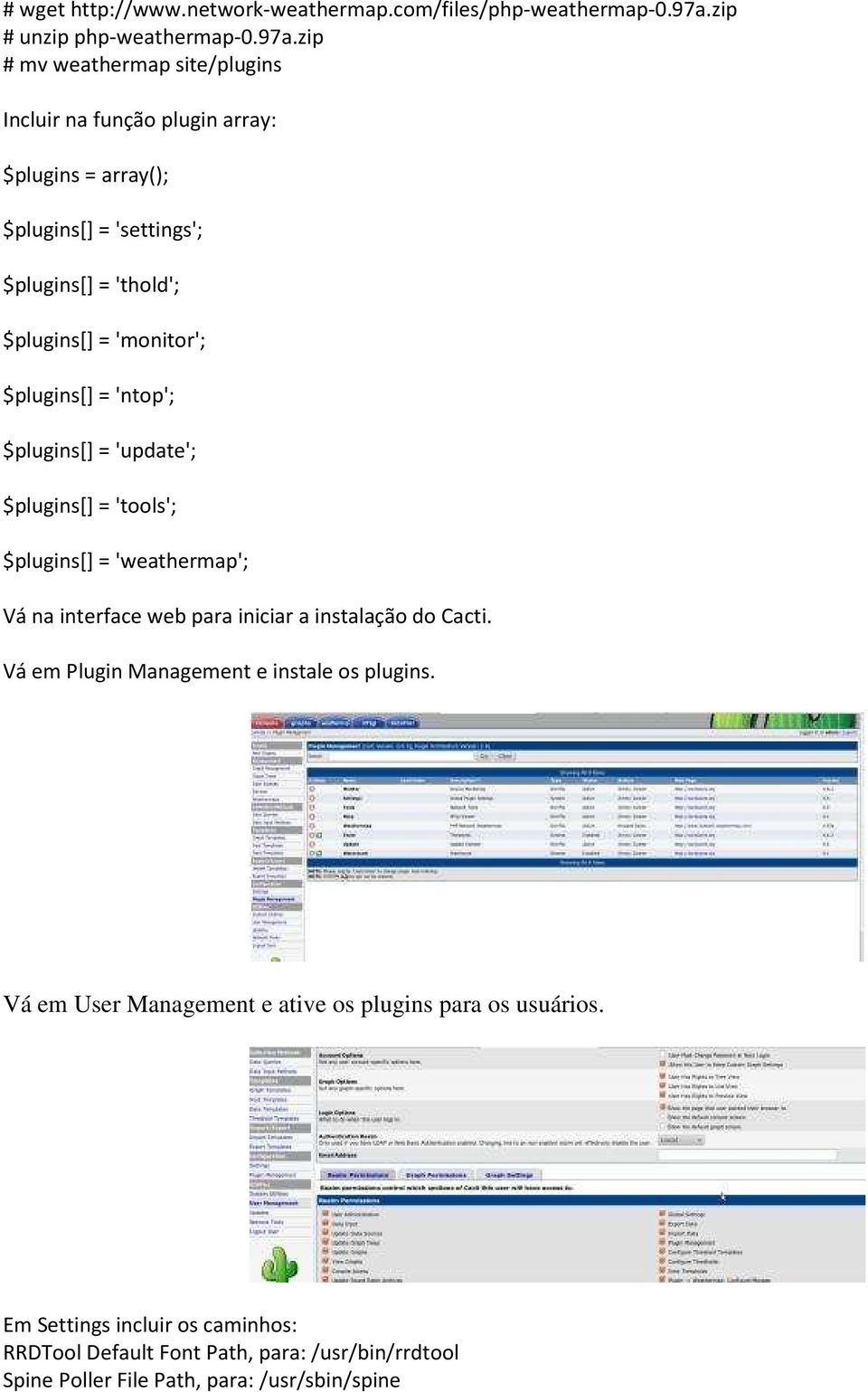 zip # mv weathermap site/plugins $plugins[] = 'ntop'; $plugins[] = 'update'; $plugins[] = 'tools'; $plugins[] = 'weathermap'; Vá