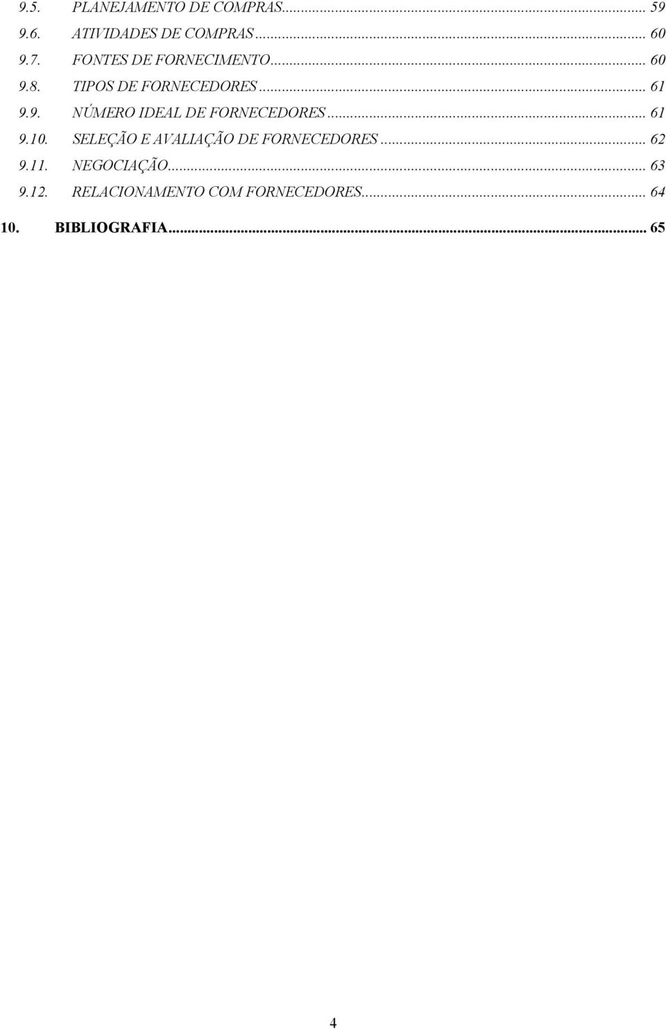 ..61 9.10. SELEÇÃO E AVALIAÇÃO DE FORNECEDORES...62 9.11. NEGOCIAÇÃO...63 9.