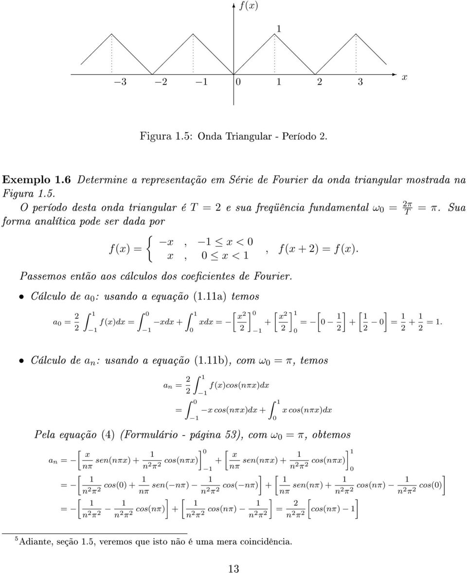 a = Z1 f(x)dx =Z xdx +Z1 xdx = x +x 1 = 1 1 1 1 +1 = 1 + 1 = 1. Cálculo de a n : usando a equação (1.