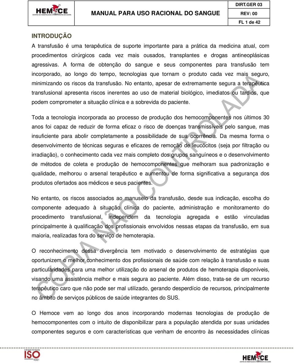 A forma de obtenção do sangue e seus componentes para transfusão tem incorporado, ao longo do tempo, tecnologias que tornam o produto cada vez mais seguro, minimizando os riscos da transfusão.