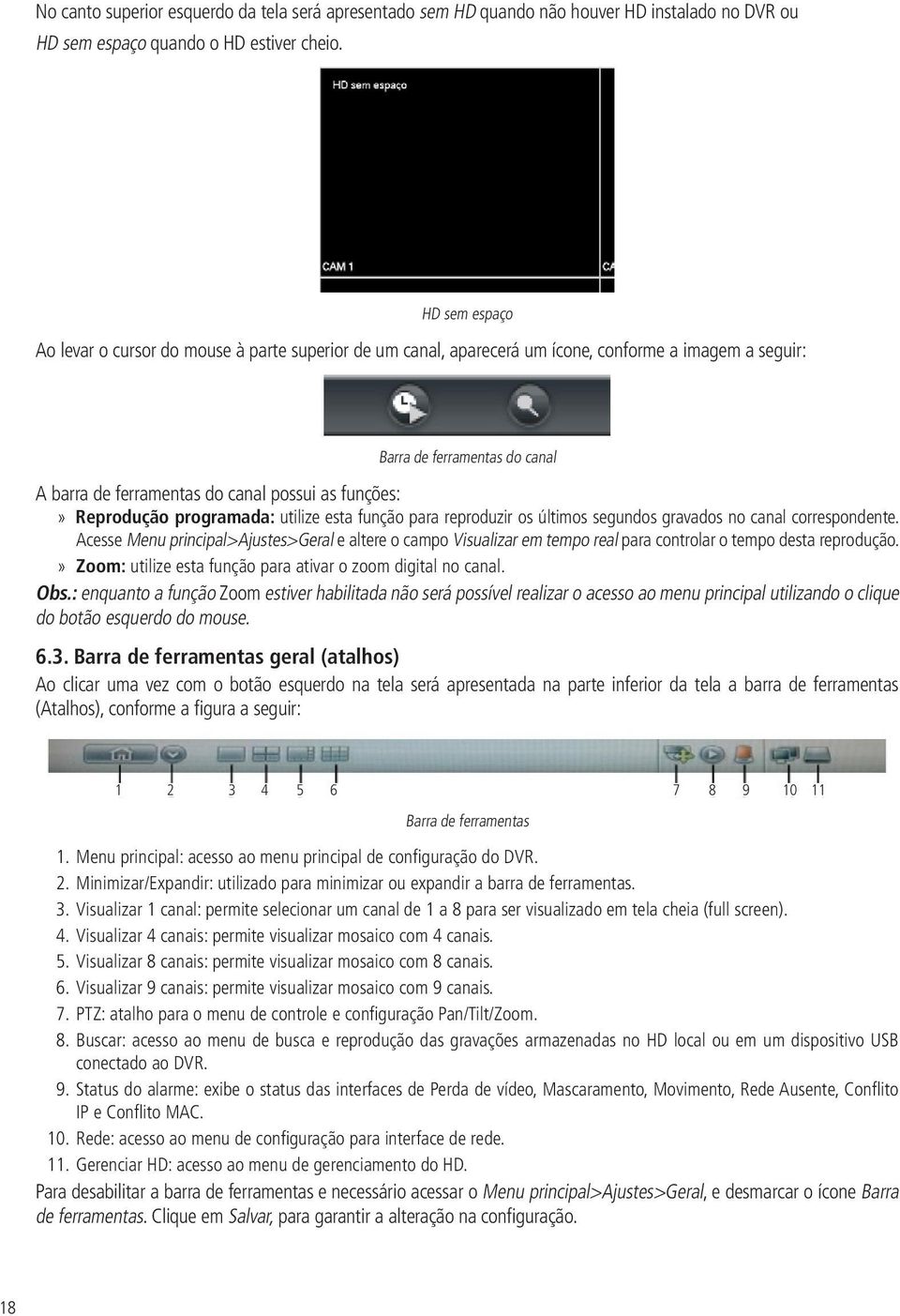 Reprodução programada: utilize esta função para reproduzir os últimos segundos gravados no canal correspondente.