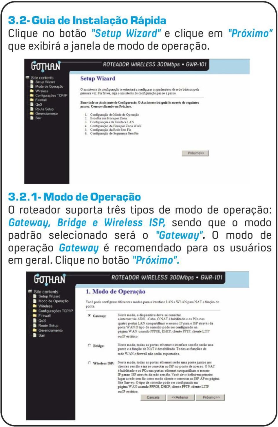 1- Modo de Operação O roteador suporta três tipos de modo de operação: Gateway, Bridge e