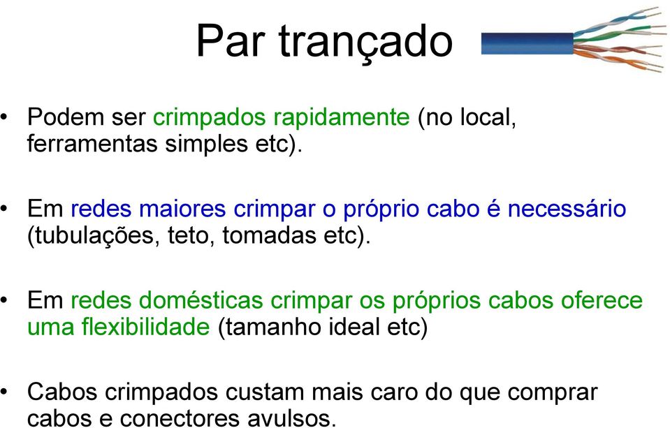 etc). Em redes domésticas crimpar os próprios cabos oferece uma flexibilidade