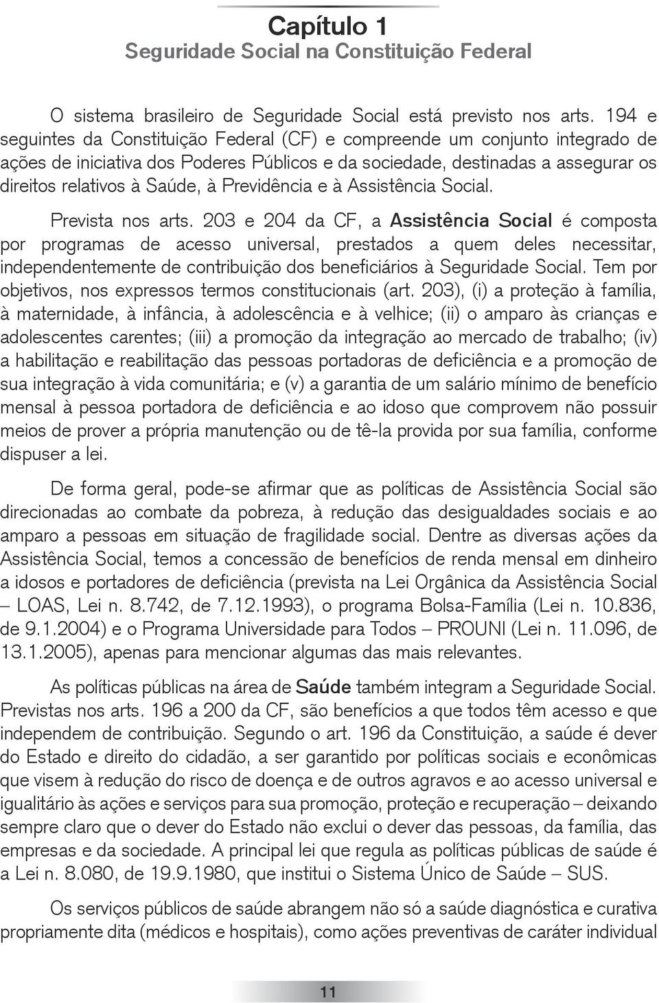 Previdência e à Assistência Social. Prevista nos arts.