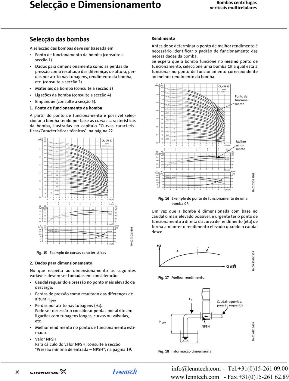 (consulte a secção ) Materiais da bomba (consulte a secção 3) Ligações da bomba (consulte a secção ) Empanque (consulte a secção 5). 1.