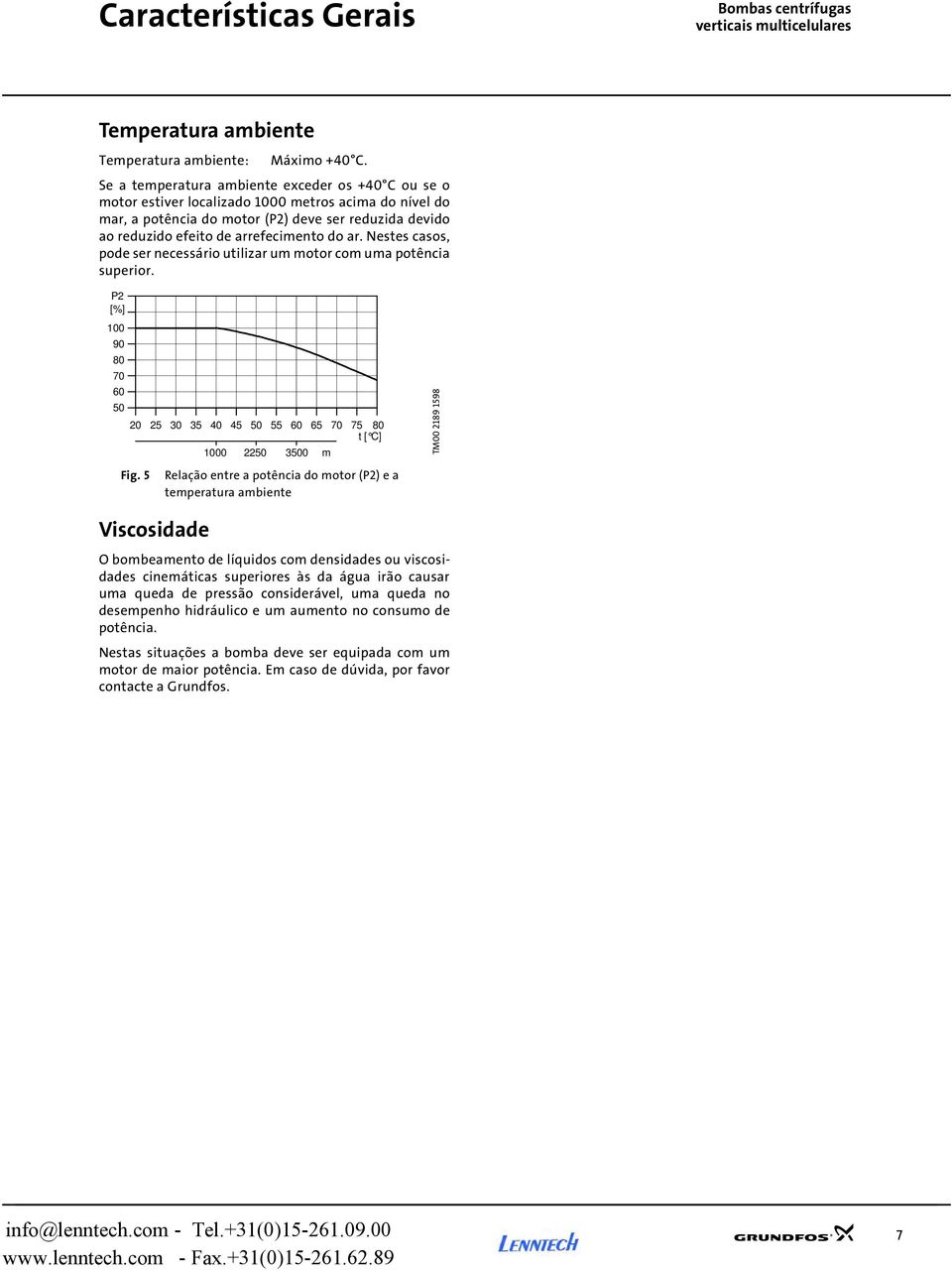 Nestes casos, pode ser necessário utilizar um motor com uma potência superior. [%] 1 9 8 7 6 5 5 3 35 5 5 55 6 65 7 75 8 t [ C] 1 5 35 m Fig.