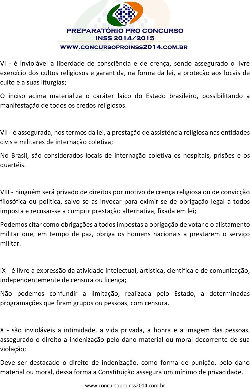 VII - é assegurada, nos termos da lei, a prestação de assistência religiosa nas entidades civis e militares de internação coletiva; No Brasil, são considerados locais de internação coletiva os