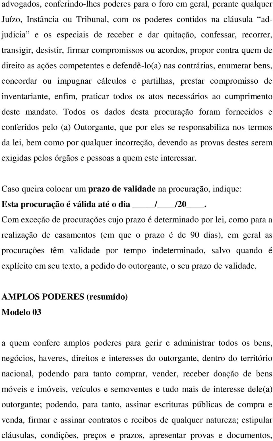 cálculos e partilhas, prestar compromisso de inventariante, enfim, praticar todos os atos necessários ao cumprimento deste mandato.